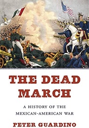 The Dead March: A History of the Mexican-American War (Peter Guardino)