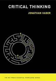 Critical Thinking (The MIT Press Essential Knowledge Series) (Jonathan Haber)
