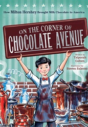 On the Corner of Chocolate Avenue:  How Milton Hershey Brought Chocolate to America (Tziporah Cohen & Steven Salerno)