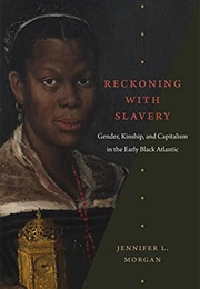 Reckoning With Slavery (Jennifer L. Morgan)