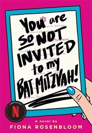 You Are So Not Invited to My Bat Mitzvah (Fiona Rosenbloom)