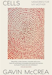 Cells: Memories for My Mother (Gavin McCrea)