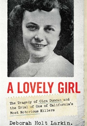 A Lovely Girl: The Tragedy of Olga Duncan and the Trial of One of California's Most Notorious Killer (Deborah Holt Larkin)