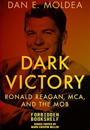 Dark Victory: Ronald Reagan, MCA and the Mob (Dan E. Moldea)