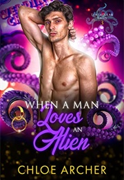When a Man Loves an Alien (Chloe Archer)