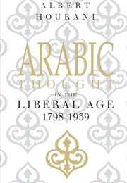 Arabic Thought in the Liberal Age 1798-1939 (Albert Hourani)