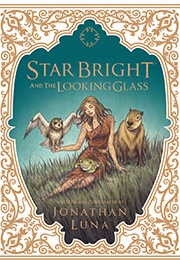 Star Bright and the Looking Glass (Jonathan Luna)