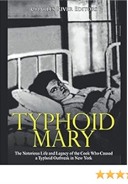 Typhoid Mary: The Notorious Life and Legacy ... (Charles River Editors)