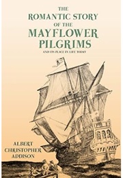 The Romantic Story of the Mayflower Pilgrims (Albert Christopher Addison)