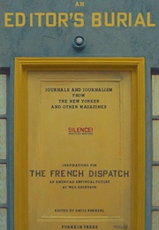 An Editor&#39;s Burial: Journals and Journalism From the New Yorker and Other Magazines (Wes Anderson)