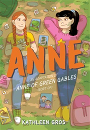 Anne: An Adaptation of Anne of Green Gables (Kathleen Gros)