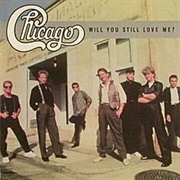 Will You Still Love Me - Chicago