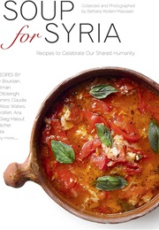 Soup for Syria: Recipes to Celebrate Our Shared Humanity (Barbara Abdeni Massaad)