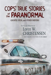 Cops' True Stories of the Paranormal: Ghost, UFOs, and Other Shivers (Loren W. Christensen)