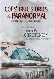 Cops&#39; True Stories of the Paranormal: Ghost, UFOs, and Other Shivers (Loren W. Christensen)