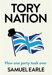 Tory Nation: How One Party Took Over (Tory Nation)