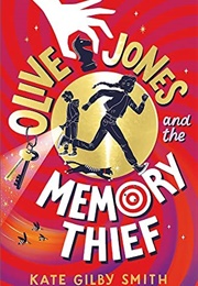 Olive Jones and the Memory Thief (Kate Gilby Smith)