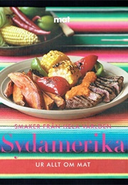 Smaker Från Hela Världen Sydamerika (Allt Om Mat)