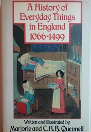 A History of Everyday Things in England 1066-1499 (Marjorie and C.H.B. Quennell)