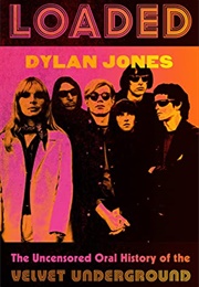 Loaded the Life (And Afterlife) of the Velvet Underground (Dylan Jones)