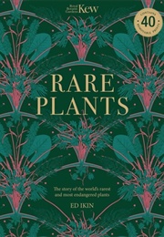 Kew Rare Plants: Forty of the World's Rarest and Most-Endangered Plants (Ed Ikin)
