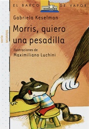 Morris, Quiero Una Pesadilla (Keselman, Gabriela)