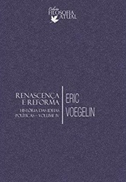 Renascença E Reforma (História Das Ideias Políticas - Vol. IV) (Eric Voegelin)
