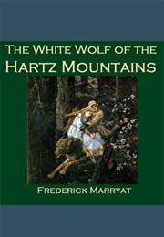 The White Wolf of the Hartz Mountains (Frederick Marryat)