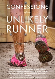 Confessions of an Unlikely Runner (Dana L. Ayers)