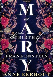 Mary: Or, the Birth of Frankenstein (Anne Eekhout)