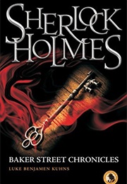 Sherlock Holmes Baker Street Chronicles (Luke Benjamen Kuhns)