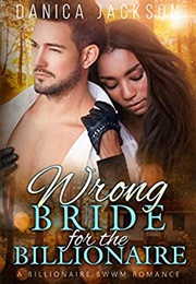 Wrong Bride for the Billionaire (Danica Jackson)