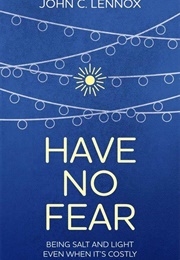 Have No Fear (John C Lennox)