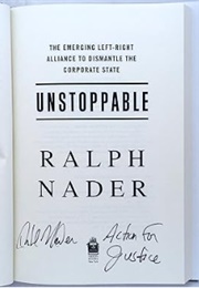Unstoppable: The Emerging Left-Right Alliance to Dismantle the Corporate State (Ralph Nader)