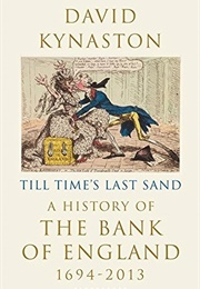 Till Time's Last Sand: A History of the Bank of England (David Kynaston)