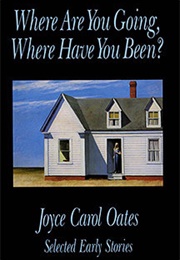 Where Are You Going, Where Have You Been? (Joyce Carol Oates)