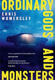 Ordinary Gods and Monsters (Chris Womersley)