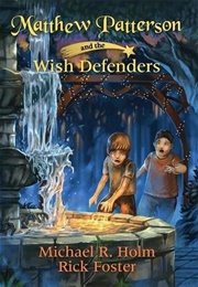 Matthew Patterson and the Wish Defenders (Michael R. Holm)