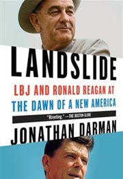 Landslide: LBJ and Ronald Reagan at the Dawn of a New America (Jonathan Darman)