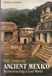 The Cities of Ancient Mexico (Jeremy A. Sabloff)