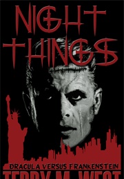 Night Things: Dracula Versus Frankenstein (Terry M. West)