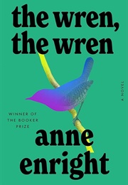 The Wren, the Wren (Anne Enright)