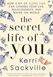 The Secret Life of You: How a Bit of Alone Time Can Change Your Life, Relationships, and Maybe the W (Kerri Sackville)