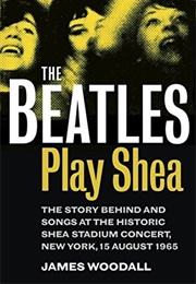The Beatles Play Shea (James Woodall)