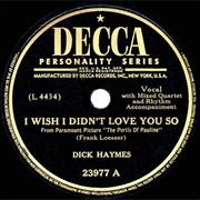 I Wish I Didn't Love You So - Dick Haymes