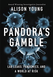 Pandora's Gamble: Lab Leaks, Pandemics, and a World at Risk (Alison Young)