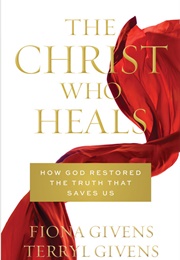 The Christ Who Heals (Givens, Fiona)