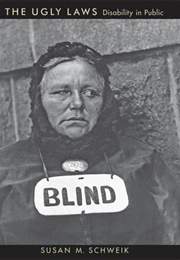 The Ugly Laws: Disability in Public (Susan Schweik)