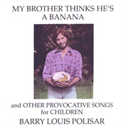 Barry Louis Polisar - My Brother Thinks He&#39;s a Banana and Other Provacitive Songs for Children