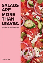 Salads Are More Than Leaves (Elena Silcock)